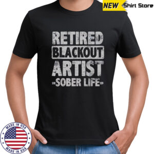 Retired Blackout Artist Sober Life T-Shirt