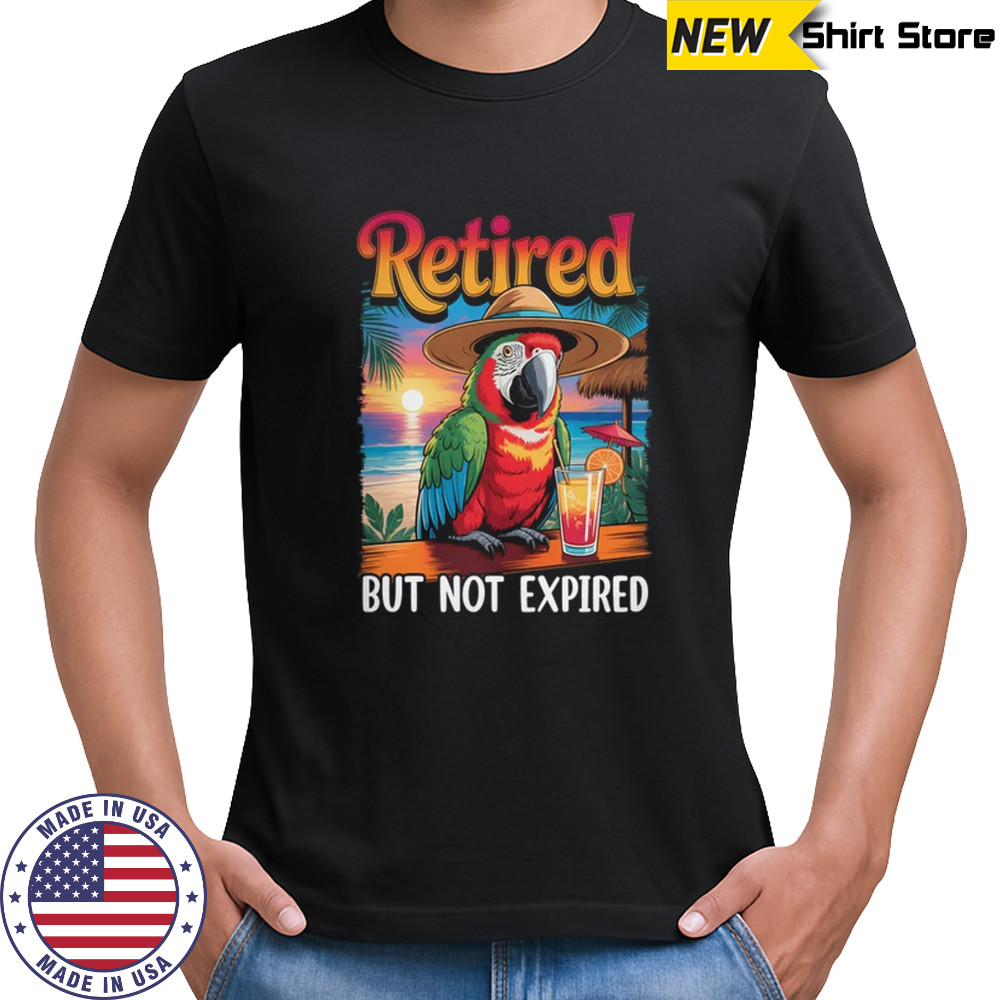 Retired But Not Expired Parrot Summer Vacation Retirement shirt