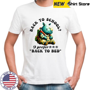 Rhino back to school I prefer back to bed cute shirt