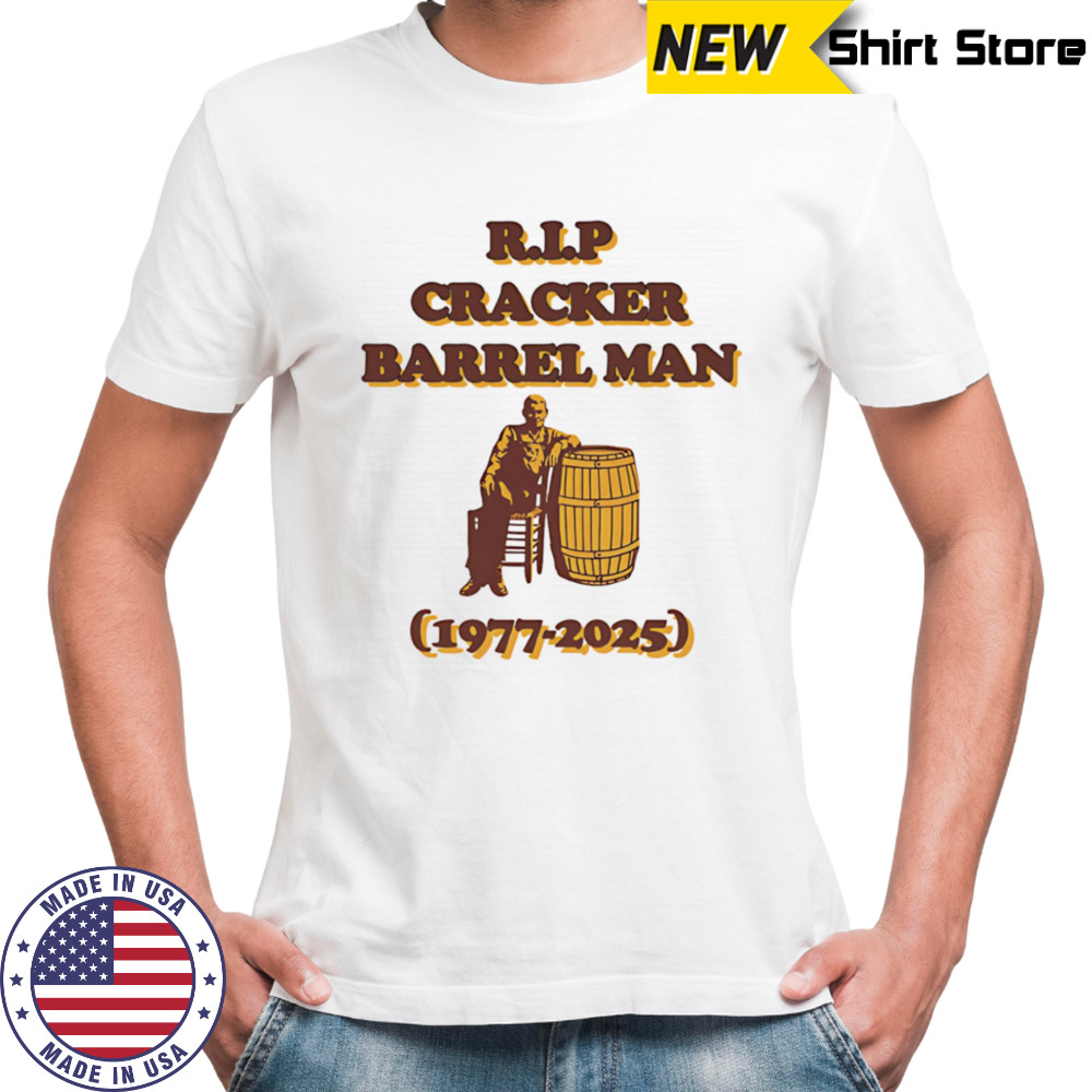 RIP Cracker Barrel Man 1977 2025 shirt