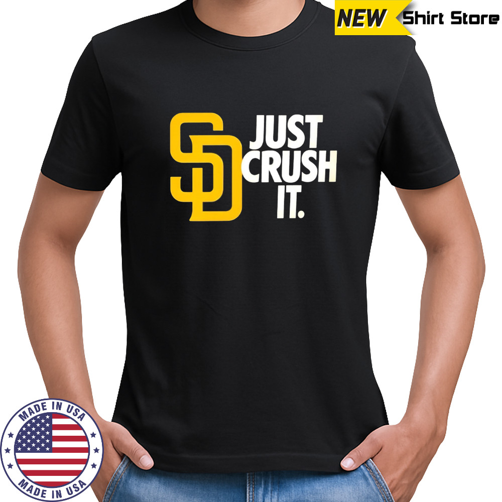 San Diego Padres Just Crush It MLB Baseball shirt