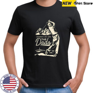 Saturdays Are Fore the Dads Swing Shirt