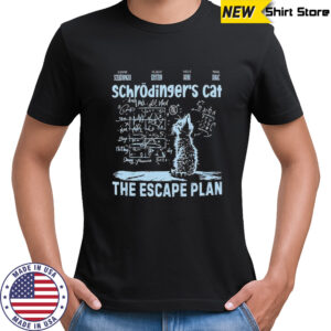 Schrodinger’s cat escape plan interesting physics science shirt