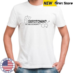 Serotonin In This Economy T-Shirt