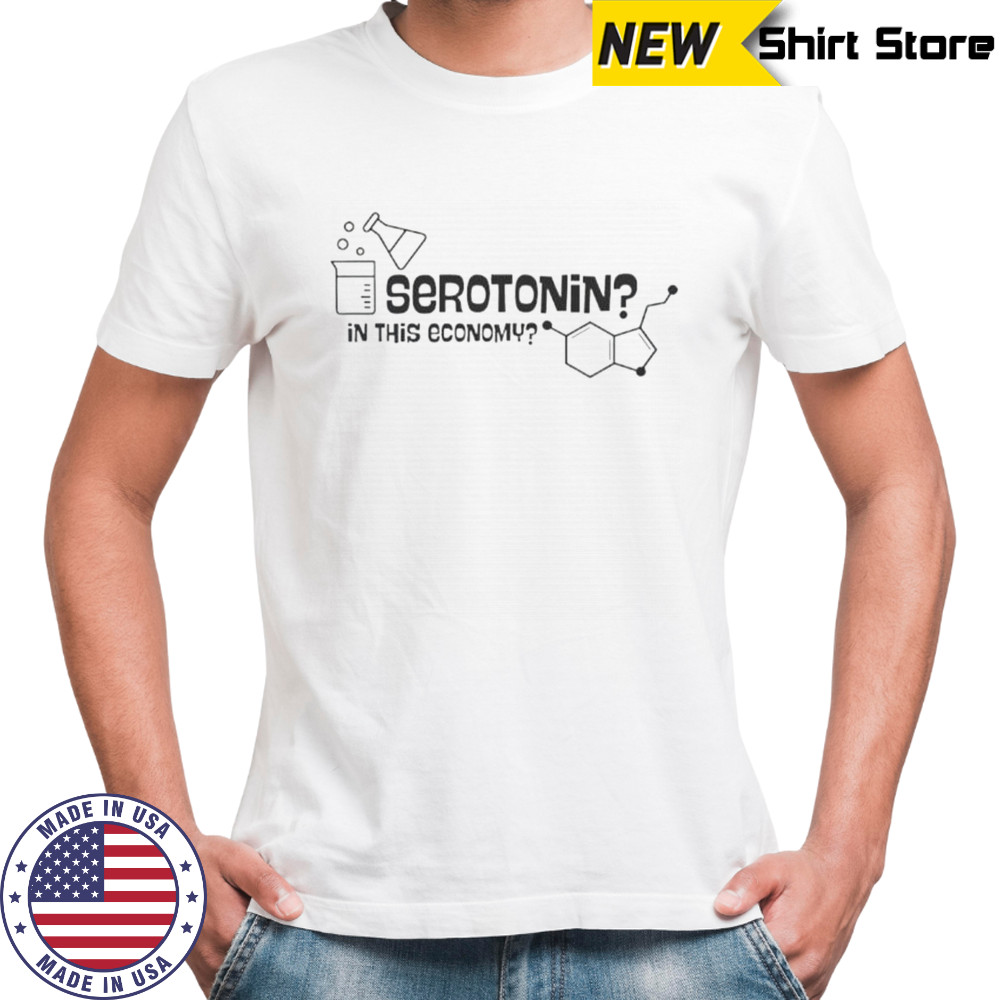 Serotonin In This Economy T-Shirt