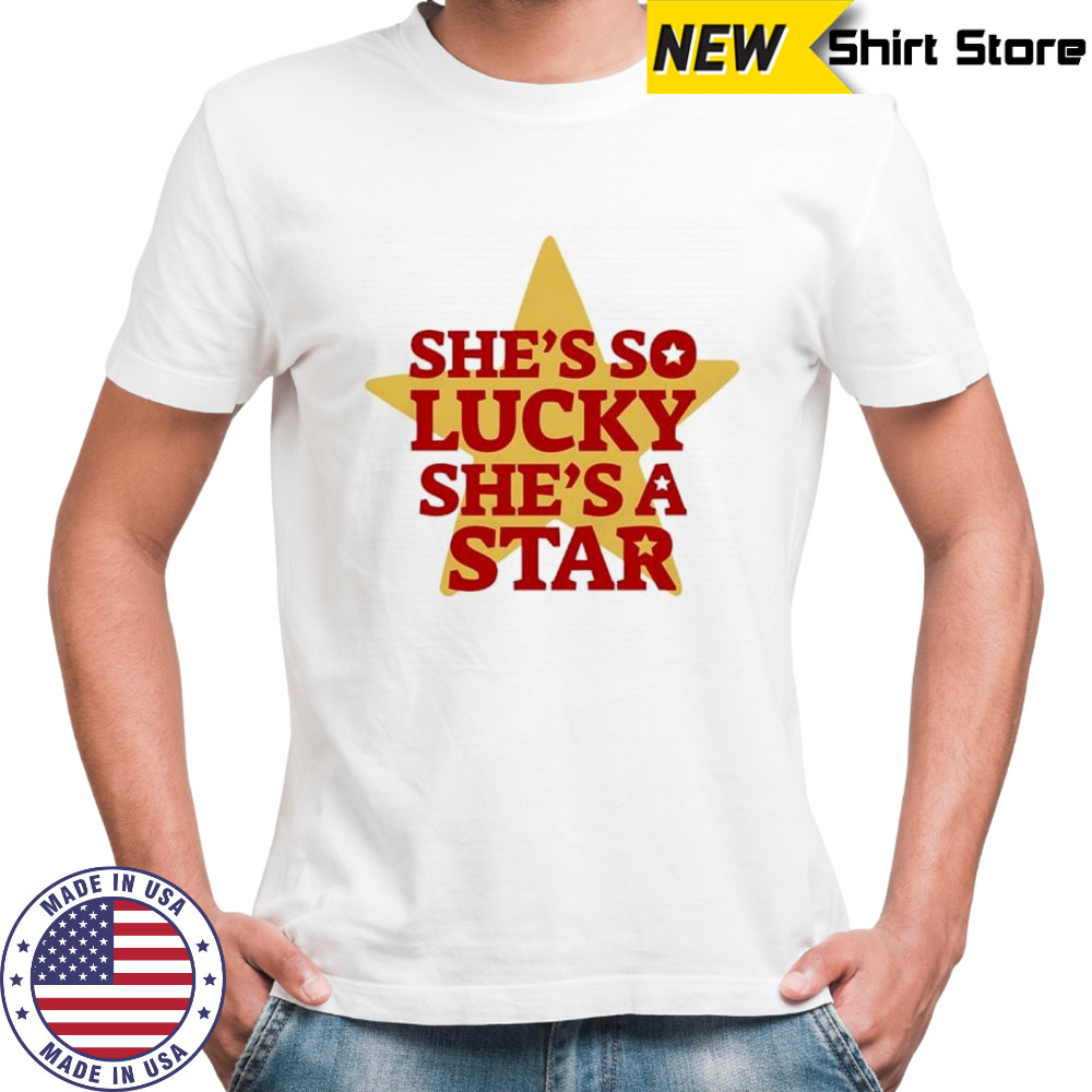 She’s so lucky she’s a star vintage shirt
