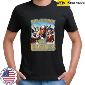 Sir george the breathless shirt