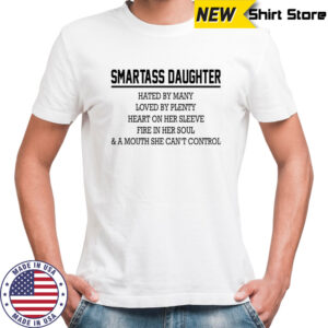 Smartass daughter hated by many loved by plenty heart on her shirt