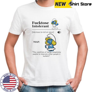 Smurfette fucktose intolerant the condition of being completely unable to tolerate other people’s bullshit shirt