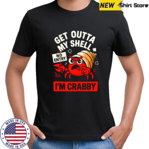 Snail Get Outta My Shell I’m Crabby no entry shirt