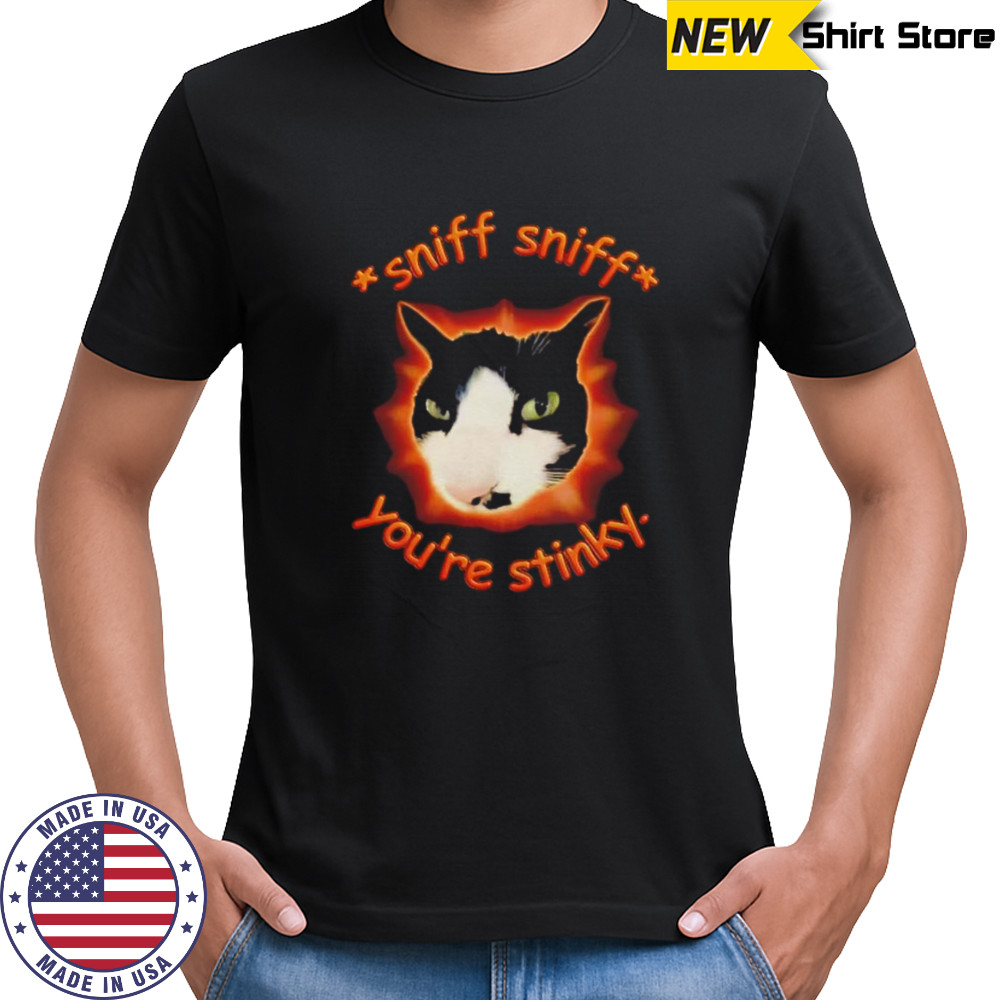 Sniff sniff you’re stinky cat meme shirt