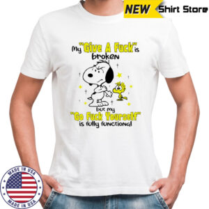 Snoopy and Woodstock my give a fuck is broken but my go fuck yourself is fully functional shirt