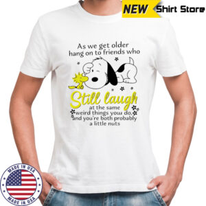 Snoopy as we get older hang on to friends who still laugh shirt