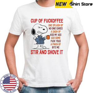 Snoopy cup of fuckoffee one splash of no one cares a dash of kiss my ass shirt