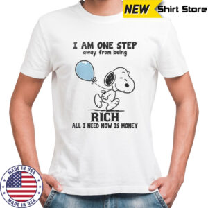 Snoopy I Am One Step Away From Being Rich All I Need Now Is Money T-Shirt