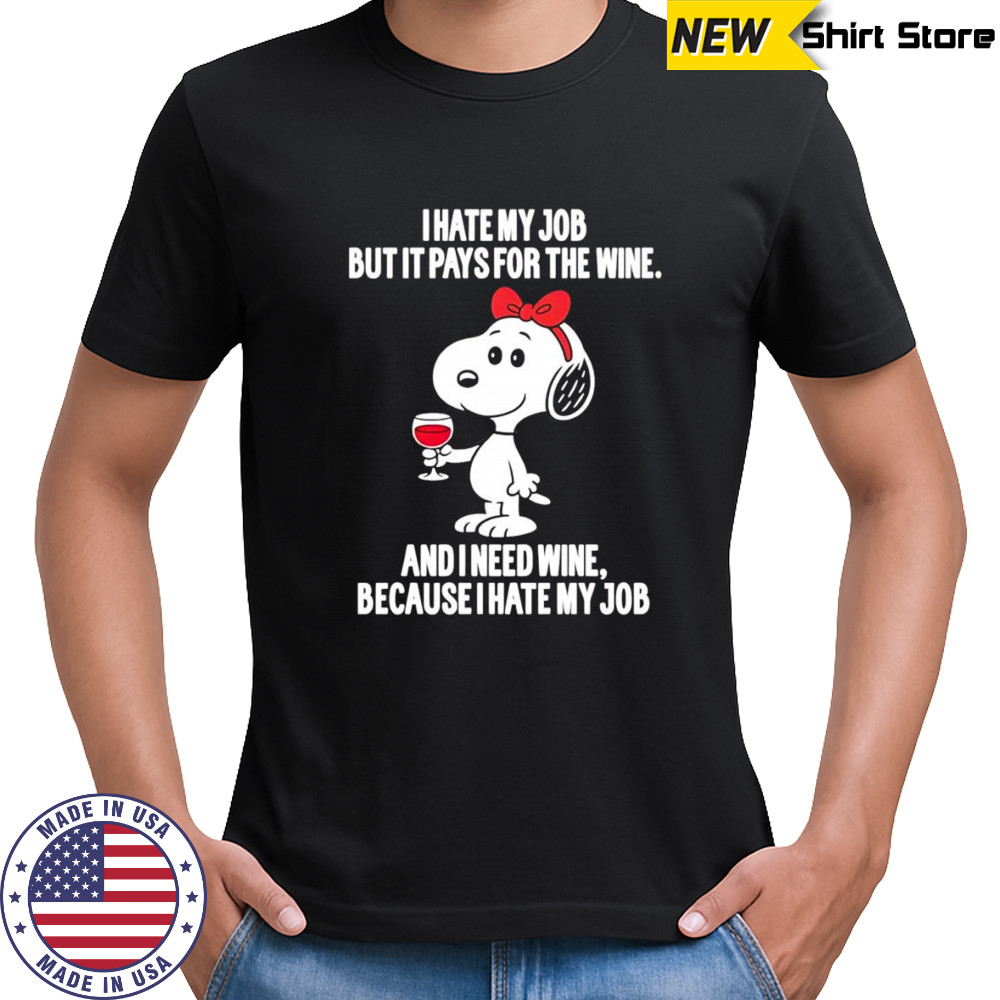 Snoopy I hate my job but it pays for the wine shirt