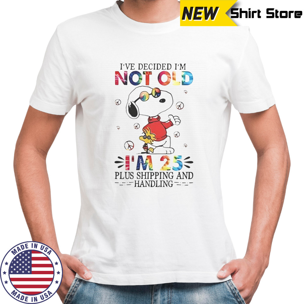 Snoopy I’ve Decided I’m Not Old I’m 25 Plus Shipping And Handling T-Shirt