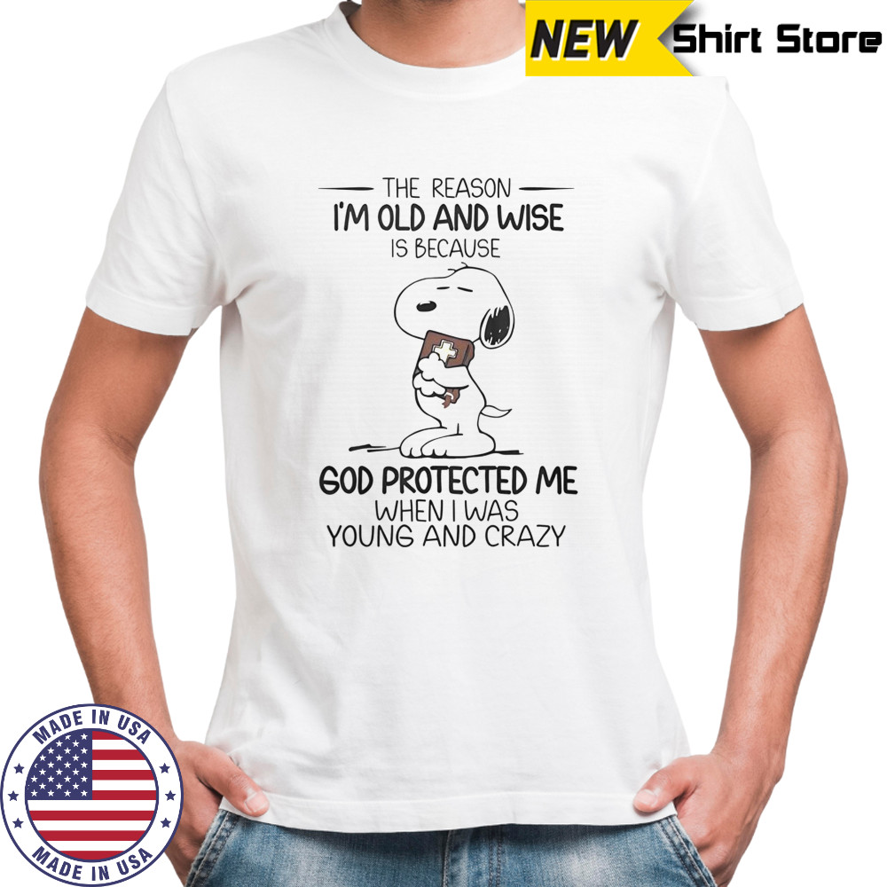 Snoopy The Reason I’m Old And Wise Is Because God Protected Me When I Was Young And Crazy T-Shirt