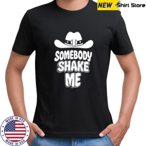 Somebody shake me shirt