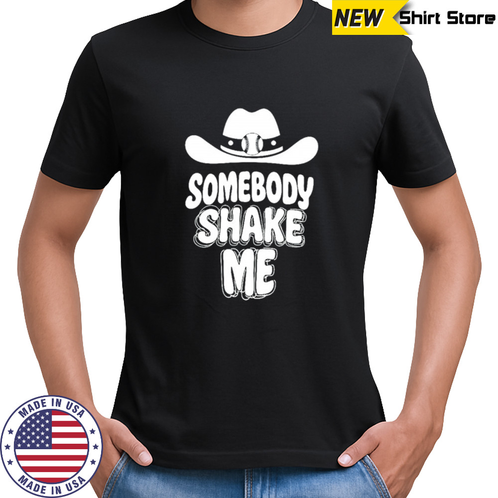Somebody shake me shirt