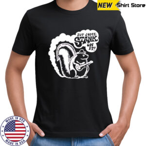 Squirrel put some stank on it shirt