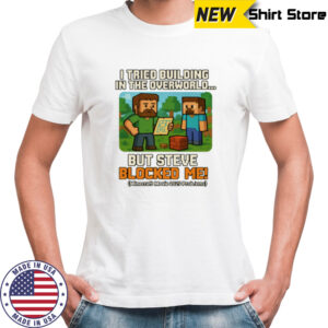 Steve BLOCKED Me! Minecraft Movie 2025 Inspired Tee T-Shirt