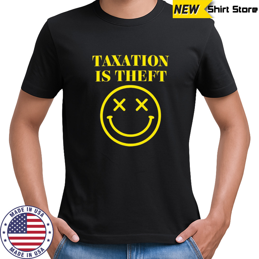 Taxation is theft smiley shirt