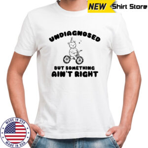 Teddy Bear riding bike undiagnosed but something ain’t right shirt