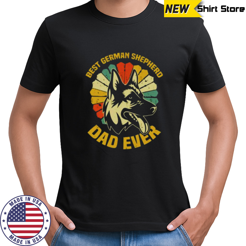 The Best German Shepherd Dad Ever shirt
