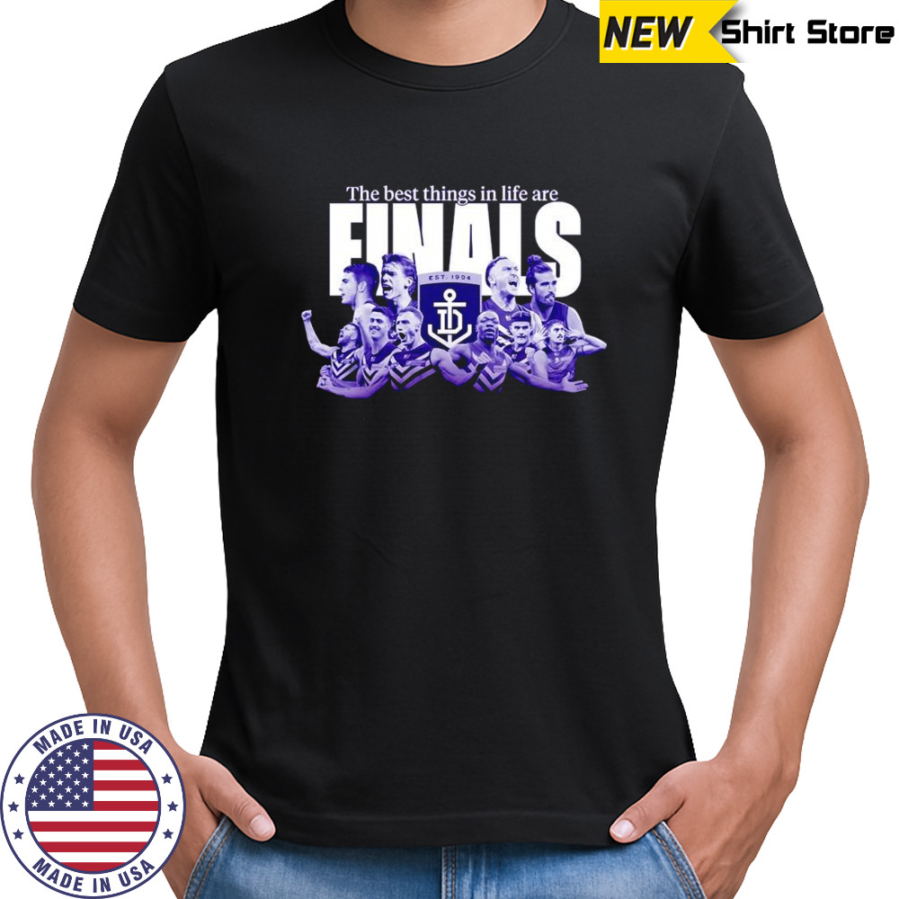 The best things in life are Finals shirt