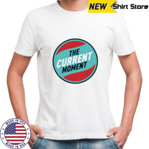 The current moment shirt
