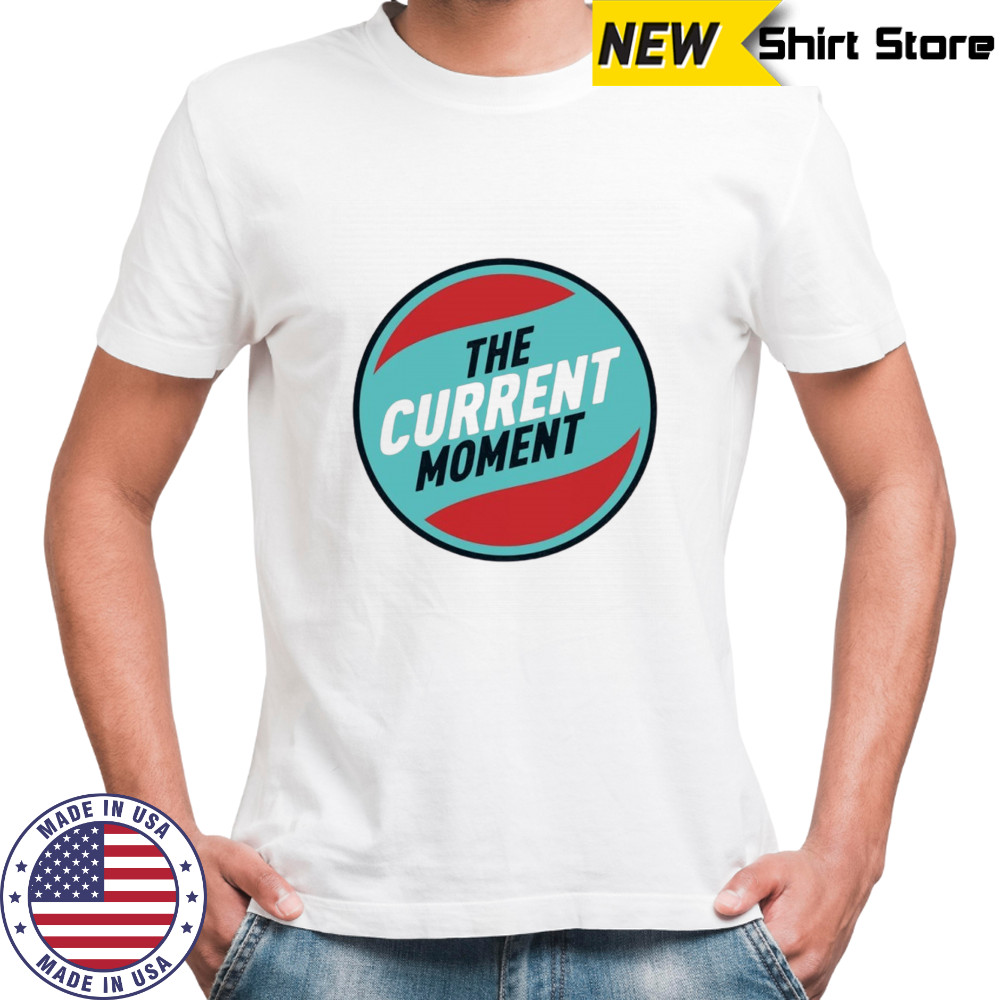 The current moment shirt