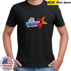 The less you know the better star shirt