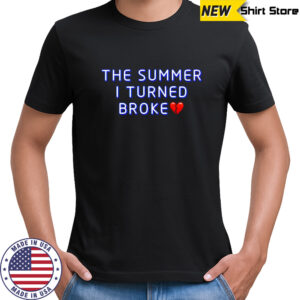 The Summer I Turned Broke shirt