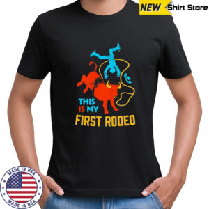 This Is My First Rodeo T-Shirt
