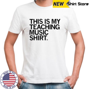 This Is My Teaching Music Shirt T-shirt