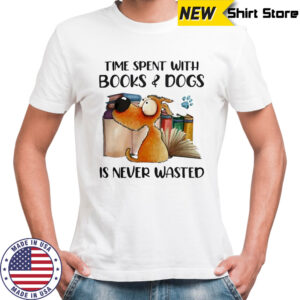 Time Spent With Books And Dogs Is Never Wasted shirt