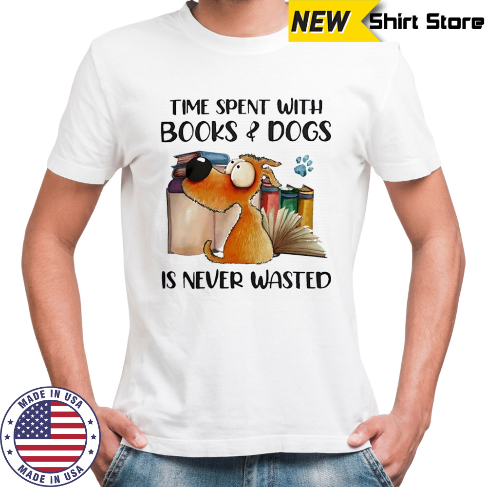 Time Spent With Books And Dogs Is Never Wasted shirt