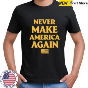 Trump Never Make America Again shirt