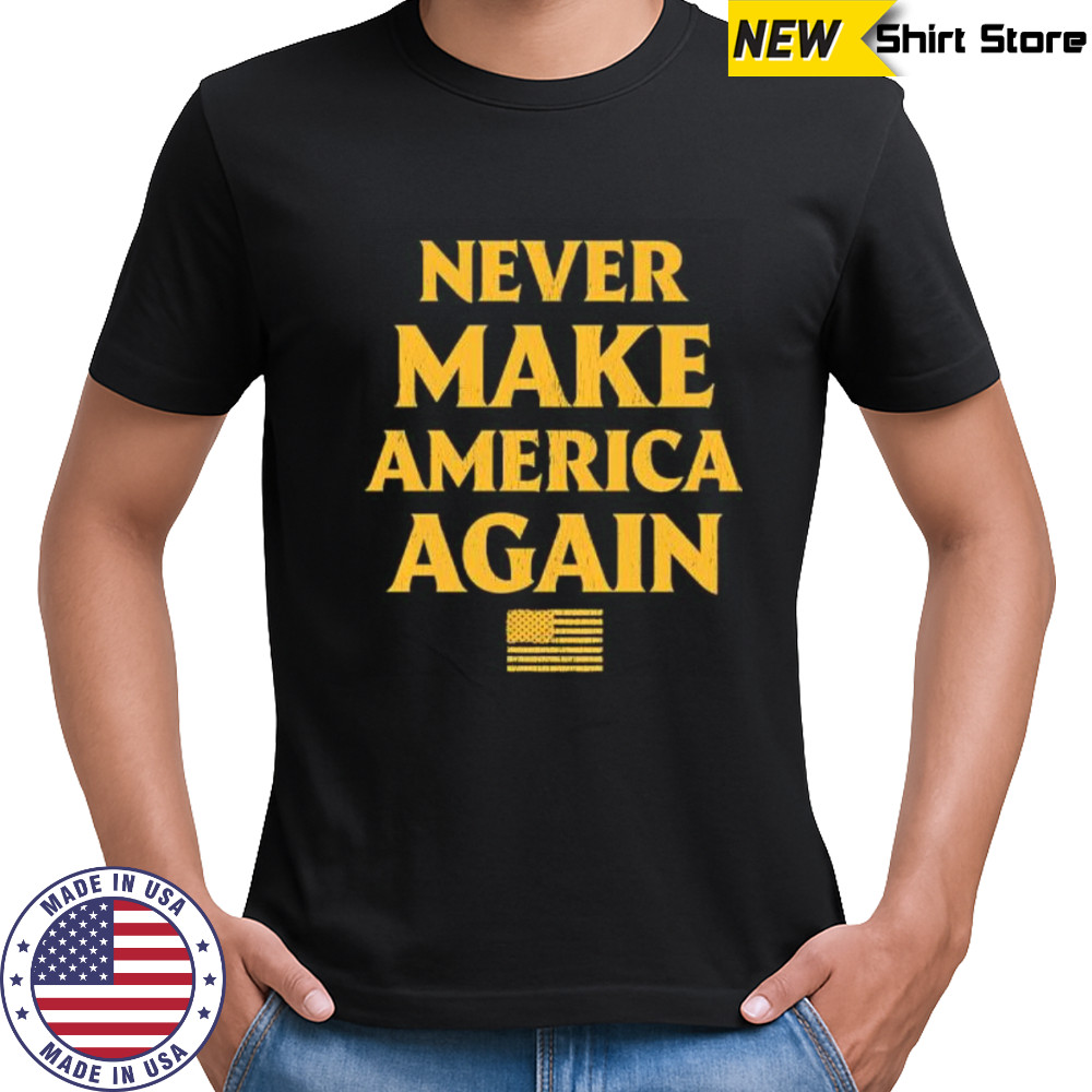Trump Never Make America Again shirt