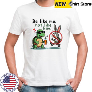 Turtle and Bunny Cartoon be like me not like him shirt
