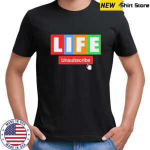 Unsubscribe Podcast Life Unsubscribe T-shirt