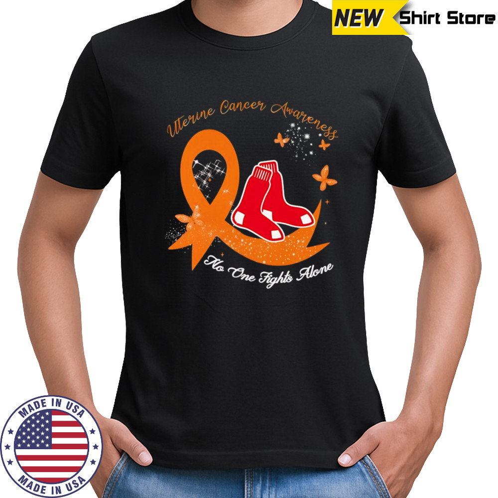 Uterine cancer awareness no one fights alone Boston Red Sox shirt