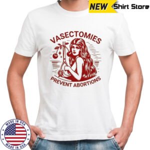 Vasectomies Prevent Abortions T-shirt