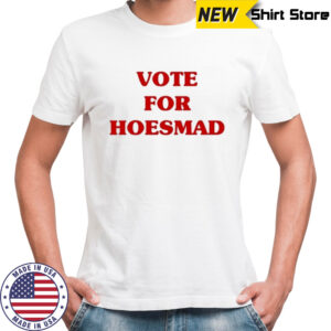 Vote For Hoesmad T-Shirt