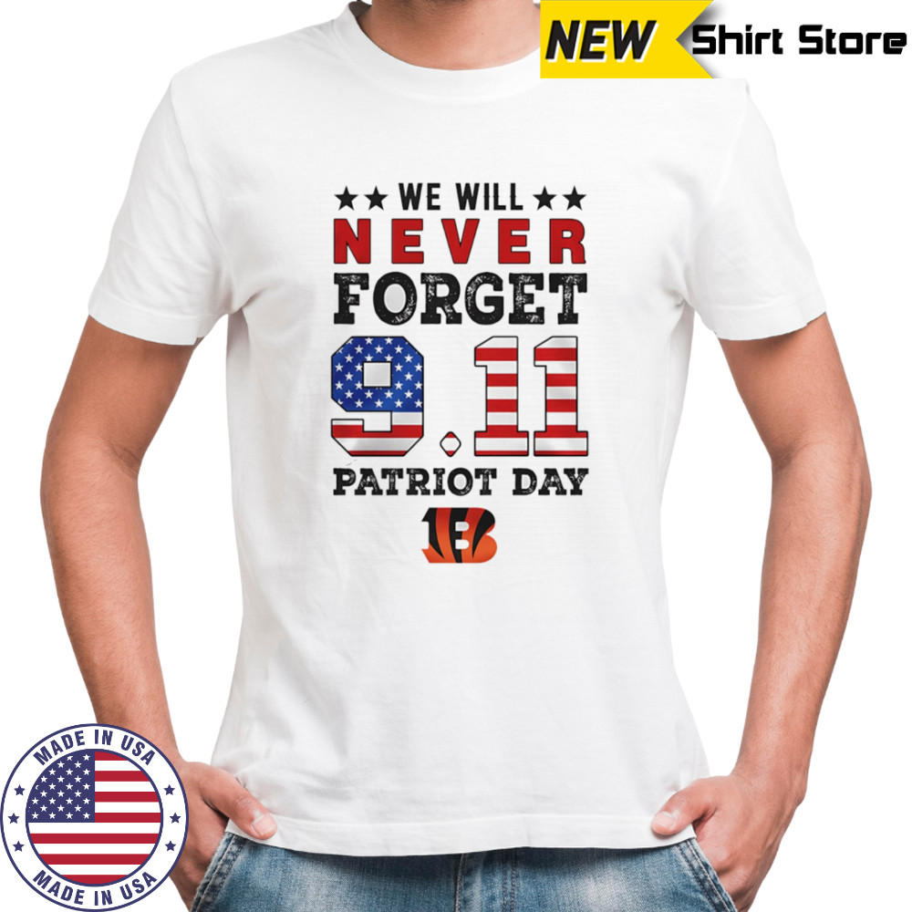 We will forget 9 11 Patriot Day Cincinnati Bengals shirt