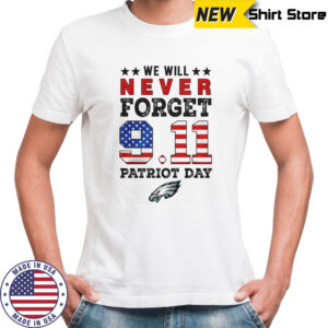 We will forget 9 11 Patriot Day Philadelphia Eagles shirt