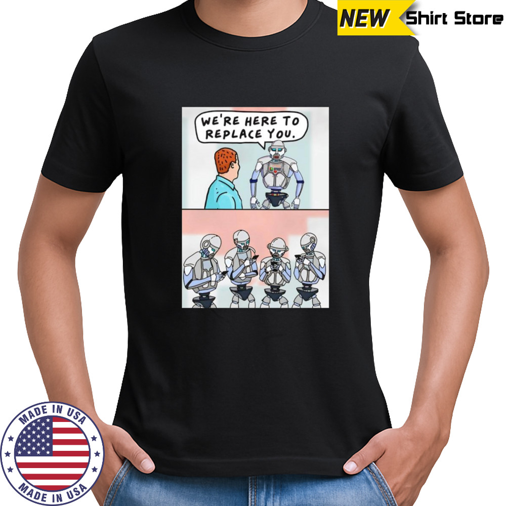 We’re here to replace you shirt