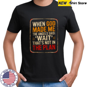 When God Made Me Angels Wait Plan Shirt
