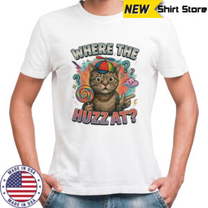 Where the huzz at cat shirt